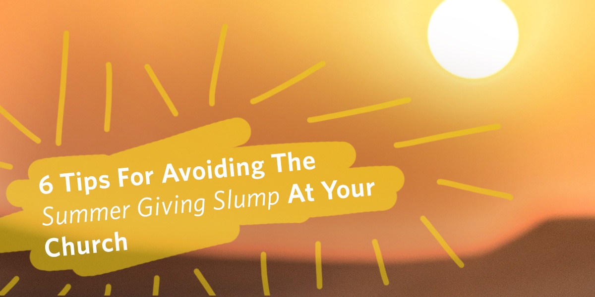 Six Tips for Avoiding the Summer Giving Slump at Your Church