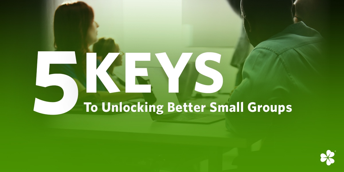 5 Keys to Unlocking Better Small Groups