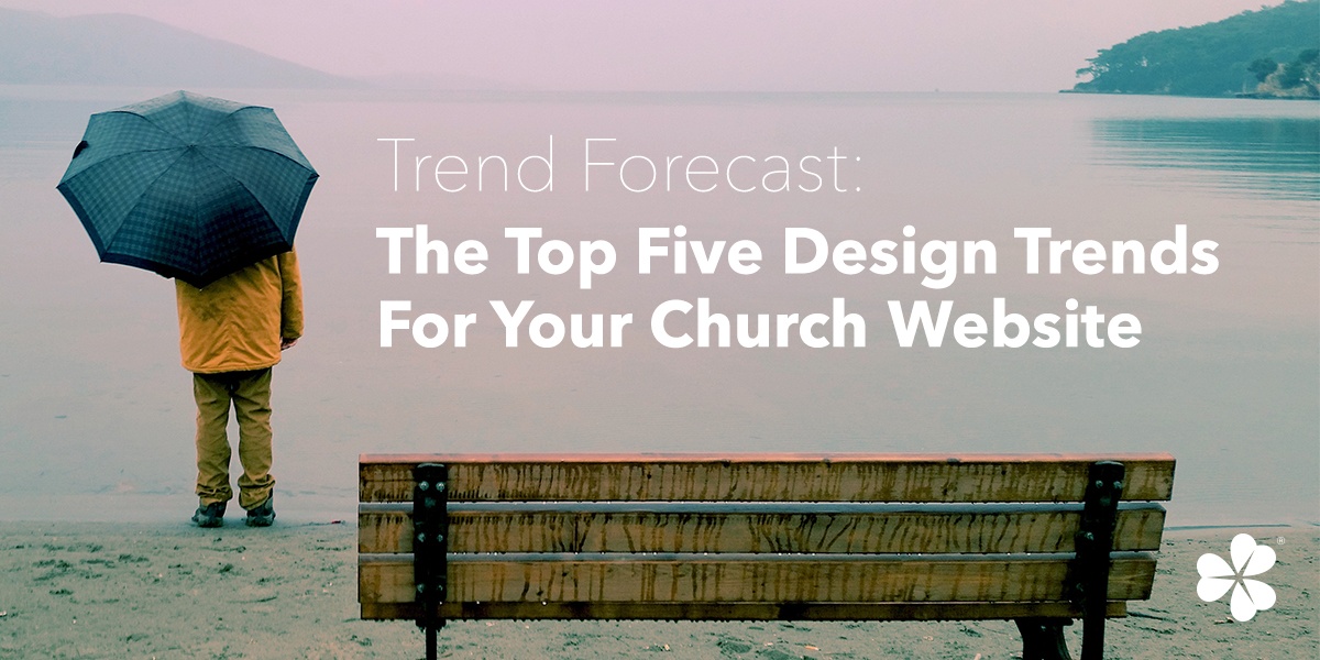 Trend Forecast: The Top Five Design Trends For Your Church Website