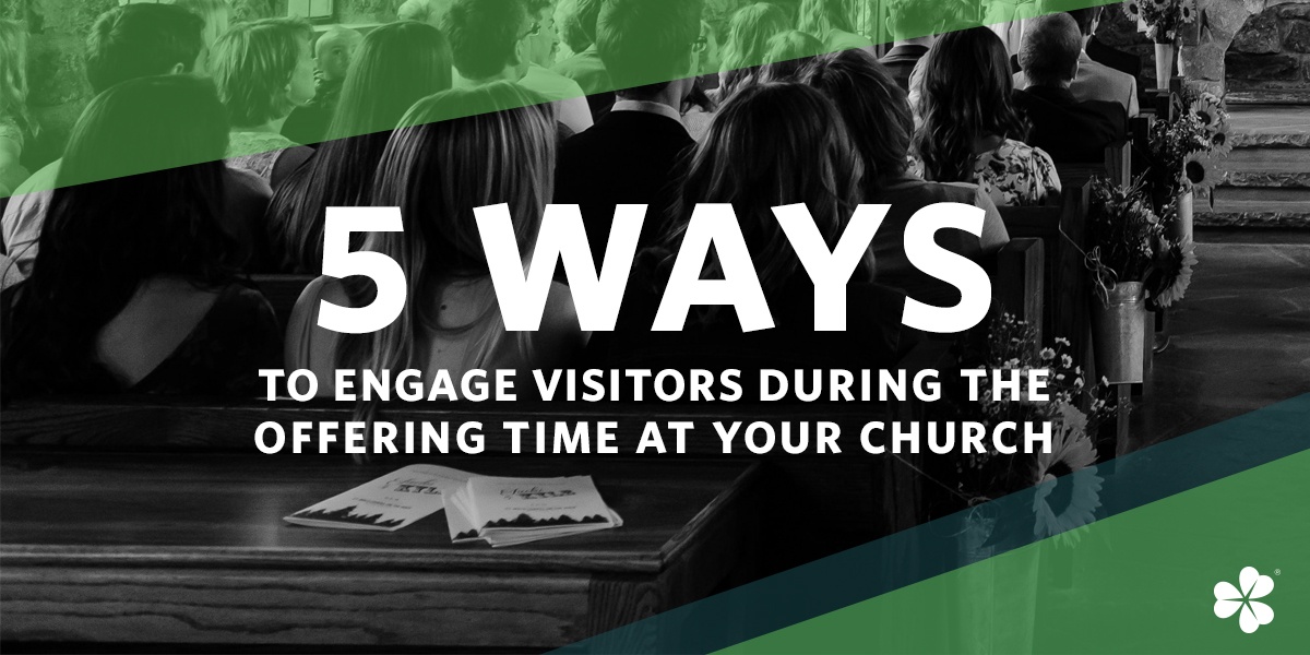 Five Ways to Engage Visitors During the Offering Time at Your Church