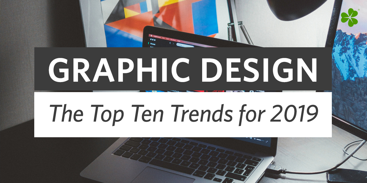 Graphic Design: The Top Ten Trends for 2019