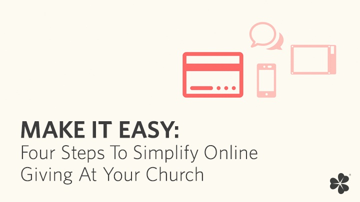 Make It Easy: Four Steps To Simplify Online Giving At Your Church