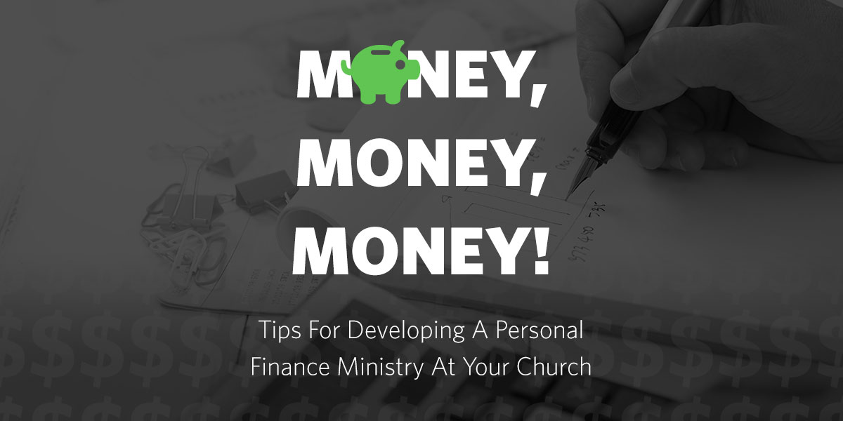 Money, Money, Money! Tips For Developing A Personal Finance Ministry At Your Church