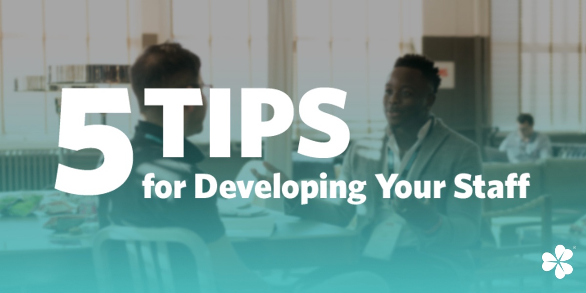 Five Tips for Developing Your Staff