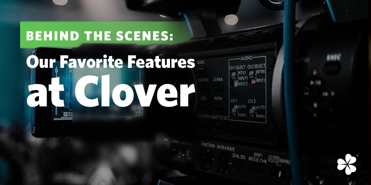 Behind the Scenes: Our Favorite Features at Clover